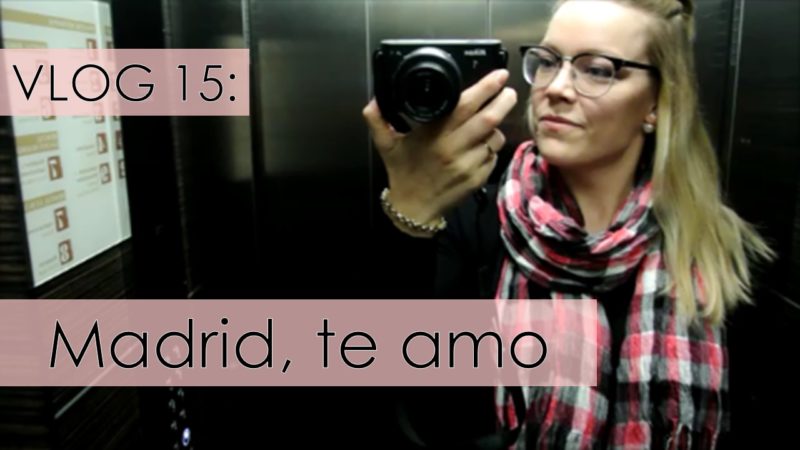 Vlog 15: Madrid, te amo